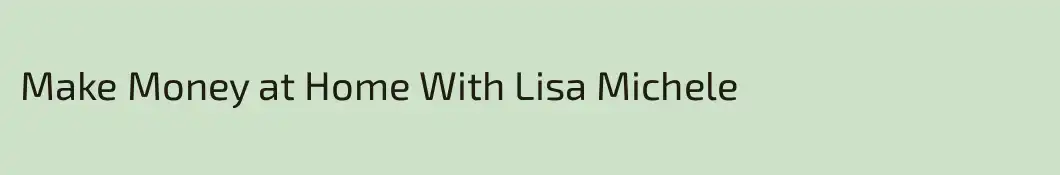 Make Money at Home With Lisa Michele